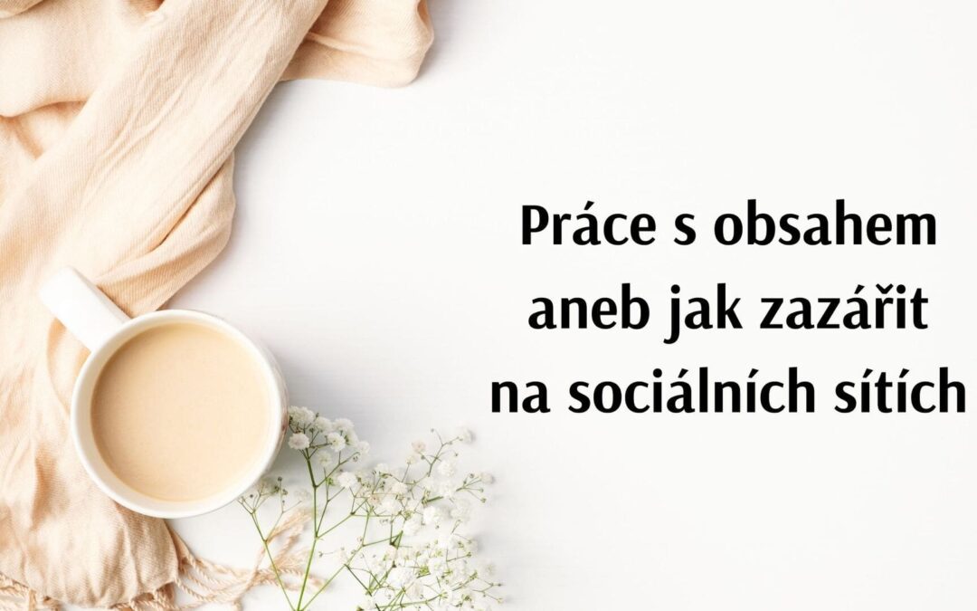 Práce s obsahem aneb jak zazářit na sociálních sítích