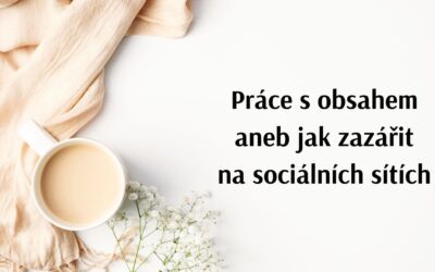 Práce s&nbsp;obsahem aneb jak zazářit na sociálních sítích