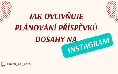 Jak ovlivňuje plánování příspěvků dosahy na Instagramu