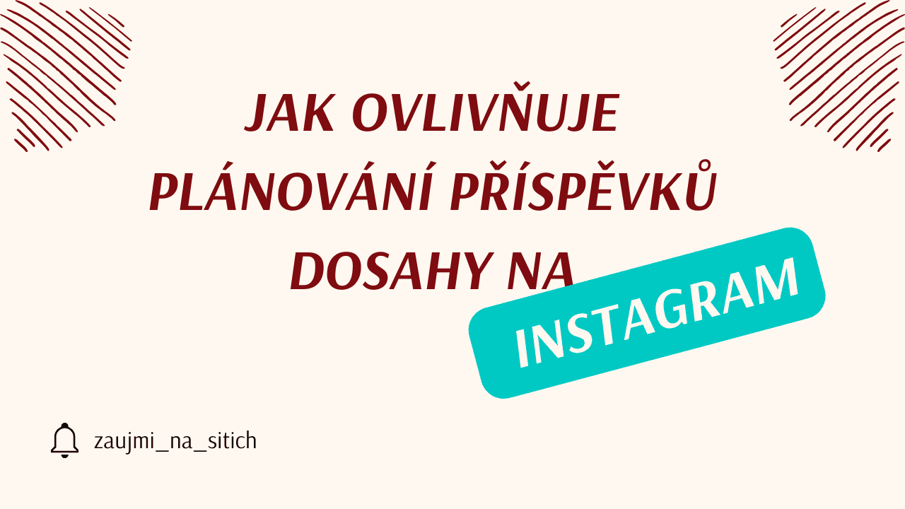 Jak ovlivňuje plánování příspěvků dosahy na Instagramu