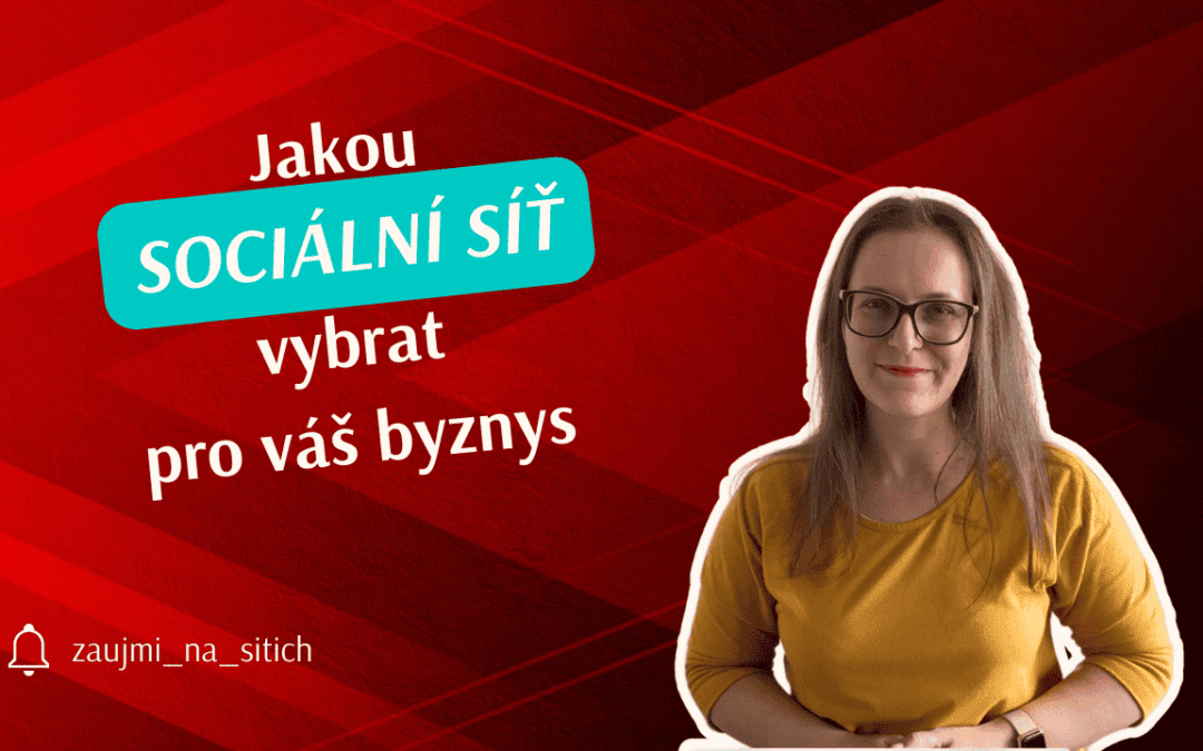 Jak vybrat správnou sociální síť pro vaše podnikání