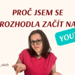 Proč jsem se rozhodla vstoupit na YouTube