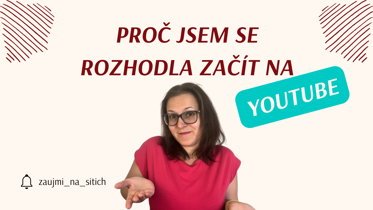 Proč jsem se rozhodla vstoupit na YouTube